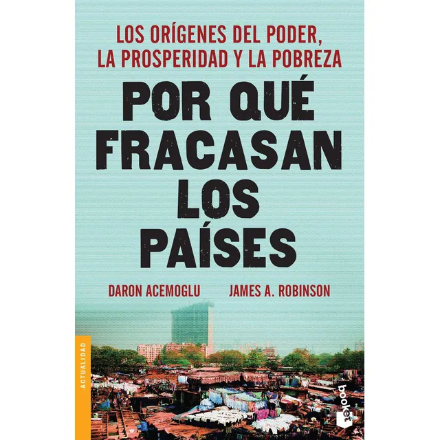 Por qué fracasan los países: Los orígenes del poder, la prosperidad y la pobreza., de Acemoglu, Daron. Crítica/Historia mundo moderno Editorial Booket Paidós México, tapa blanda en español, 2018