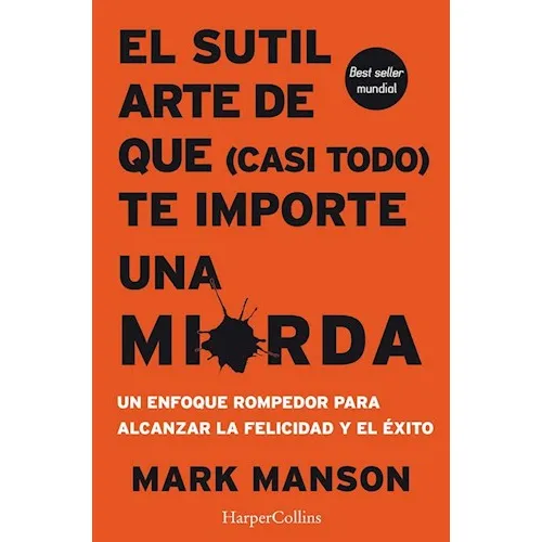 El Sutil Arte De Que ( Casi Todo ) Te Importe Una Mierda - Mark Manson