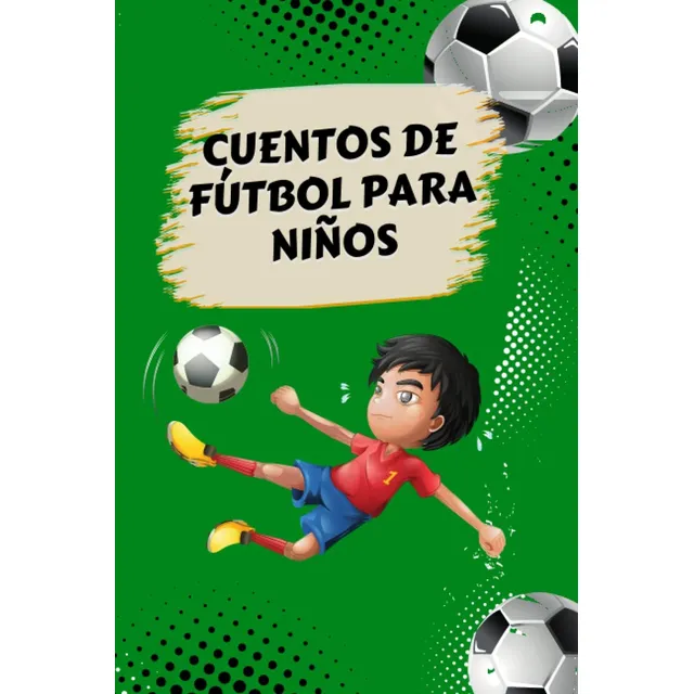 Libro: Cuentos De Fútbol Para Niños: ¡aprende Sobre La El Y