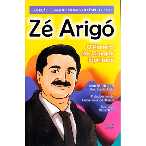 Zé Arigó - O Pioneiro Das Cirurgias Espirituais: Não Aplica, De Médium: Luísa Marteleto / Ditado Por: Idylla. Editorial Edlecx, Capa Mole Em Português, 2025