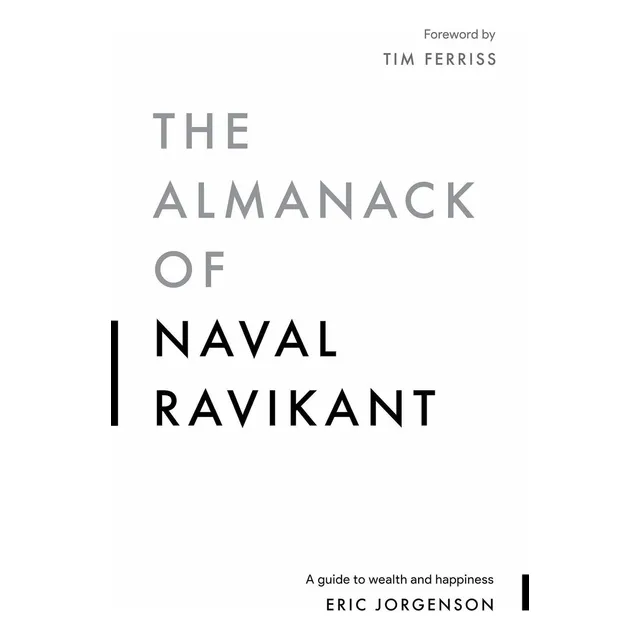 The Almanack of Naval Ravikant: A guide to wealth and happines, de Eric Jorgenson. Editorial Magrathea Publishing, tapa blanda en inglés, 2020