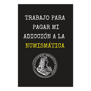 Libro: Trabajo Para Pagar Mi Adicción A La Numismática: De O Libro: Trabajo Para Pagar Mi Adicción A La Numismática: De O