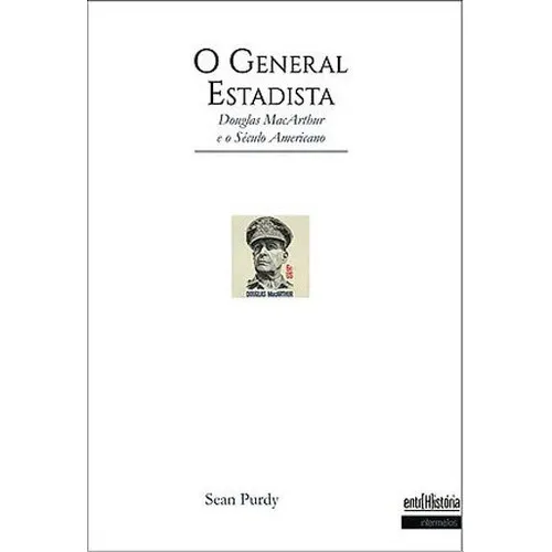 General Estadista, O: Douglas Macarthur E O Seculo Americano, De Purdy, Sean. Editora Intermeios, Capa Mole, Edição 1ª Edição - 2018 Em Português