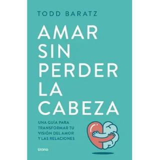 Amar Sin Perder La Cabeza - Todd Baratz Amar Sin Perder La Cabeza - Todd Baratz