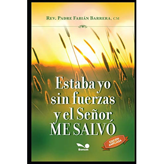 Estaba Yo Sin Fuerzas Y El Senor Me Salvo: No Todo Esta Perd Estaba Yo Sin Fuerzas Y El Senor Me Salvo: No Todo Esta Perd