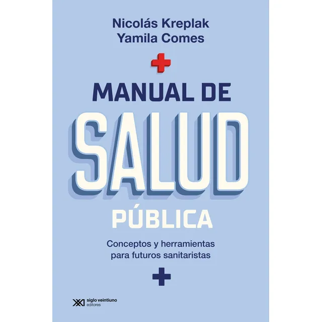 Manual De La Salud Pública: Conceptos Y Herramientas Para Futuros Sanitaristas, De Kreplak Comes. N/a, Vol. Volumen Unico. Editorial Siglo Xxi, Tapa Blanda, Edición 1 En Español