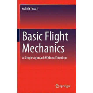 Basic Flight Mechanics: A Simple Approach Without Equations, De Ashish Tewari., Vol. 1. Editorial Springer International Publishing Ag, Tapa Dura En Inglés Basic Flight Mechanics: A Simple Approach Without Equations, De Ashish Tewari., Vol. 1. Editorial Springer International Publishing Ag, Tapa Dura En Inglés