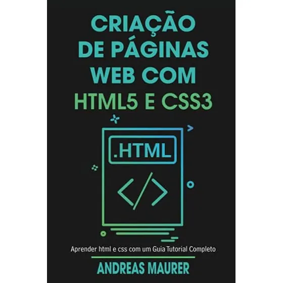 Criacao De Paginas Web Com Html5 E Css3: Aprender Html E Css