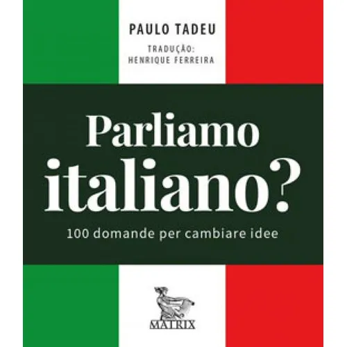 Parliamo Italiano: 100 Domande Per Cambiare Idee, De Tadeu, Paulo. Editora Matrix, Capa Mole Em Italiano