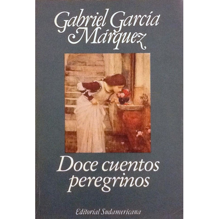 Doce Cuentos Peregrinos - Gabriel García Márquez Doce Cuentos Peregrinos - Gabriel García Márquez