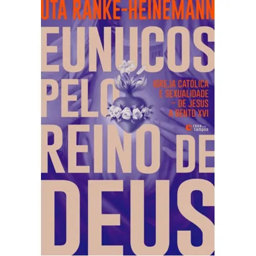 Eunucos Pelo Reino De Deus: Igreja Católica E Sexualidade  De Jesus A Bento Xvi, De Ranke-heinemann, Uta. Editora Rosa Dos Tempos, Capa Mole Em Português