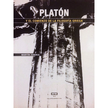 Platón Y El Comienzo De La Filosofía Griega - Martín Zubiría Platón Y El Comienzo De La Filosofía Griega - Martín Zubiría