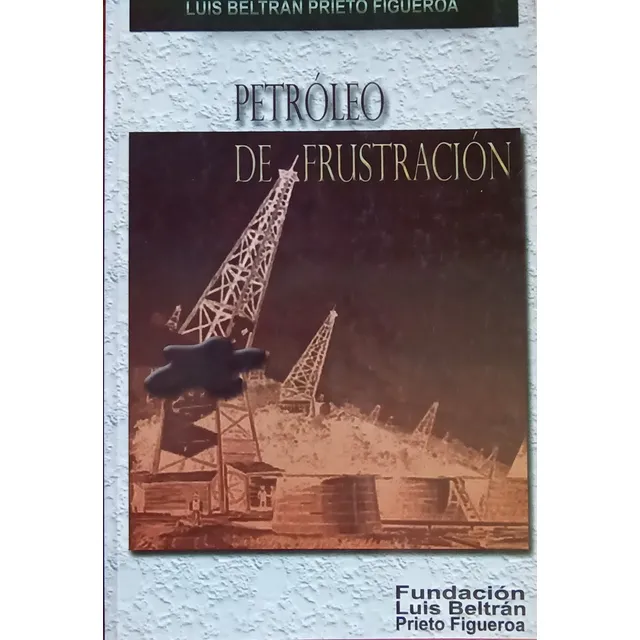 Petróleo De Frustración Luis Beltrán Prieto Figueroa