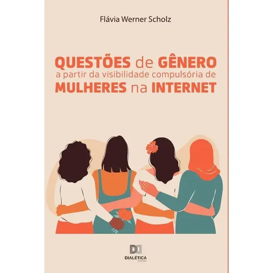 Libro Questões de gênero a partir da visibilidade compulsória de mulheres internet, de Flávia Werner Scholz. Editorial Dialética, tapa blanda, en portugués (2022) | Cuotas sin interés