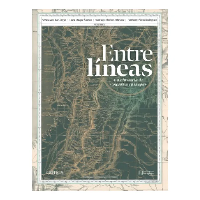 Entre Líneas: Una Historia De Colombia En Mapas: Entre Líneas: Una Historia De Colombia En Mapas, De Varios Autores. Editorial Crítica, Tapa Blanda, Edición 1 En Español, 2023