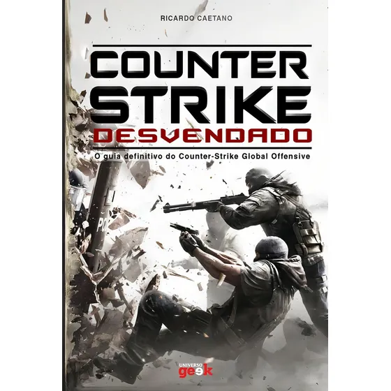 Counter-strike desvendado: O guia definitivo do Counter-Strike Global Offensive, de Caetano, Ricardo. Editorial Universo dos Livros Editora LTDA, capa mole em português, 2016
