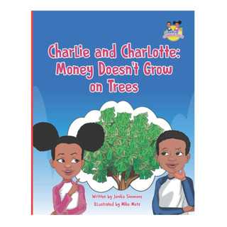 Libro: Charlie Y Charlotte: El Dinero No Crece En Los Árbole Libro: Charlie Y Charlotte: El Dinero No Crece En Los Árbole