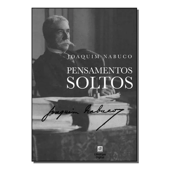Livro Pensamentos Soltos - Joaquim Nabuco