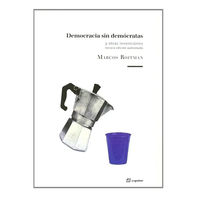 Democracia Sin Demãâ³cratas Y Otras Invenciones, De Marcos Roitman., Vol. 1. Editorial Ediciones Sequitur, Tapa Blanda, Tercera Edición Aumentada En Español