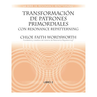Libro: Transformación De Patrones Primordiales Con Resonance Libro: Transformación De Patrones Primordiales Con Resonance