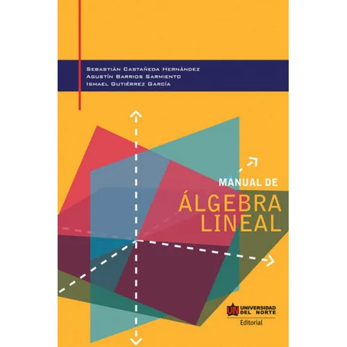 Manual De Algebra Lineal, De Catañeda Hernández, Sebastián. Editorial Universidad Del Norte, Tapa Blanda, Edición 2 En Español, 2020