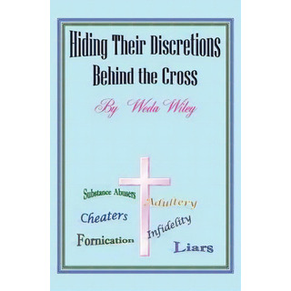 Hiding Their Discretions Behind The Cross, De Weda Wiley. Editorial Authorhouse, Tapa Blanda En Inglés Hiding Their Discretions Behind The Cross, De Weda Wiley. Editorial Authorhouse, Tapa Blanda En Inglés