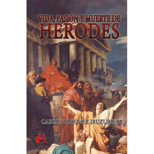 Vida, Pasiãâ³n Y Muerte De Herodes, De Vásquez Iruzubieta, Carlos. Editorial Adarve, Tapa Blanda En Español