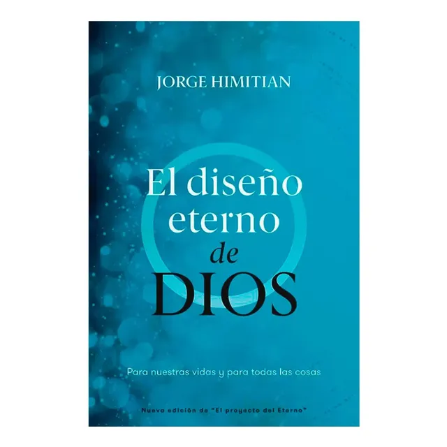 El Diseño Eterno De Dios: Para Nuestras Vidas Y Para Todas Las Cosas, De Jorge Himitian. Editorial Peniel, Tapa Blanda, Edición 1era En Español, 2023