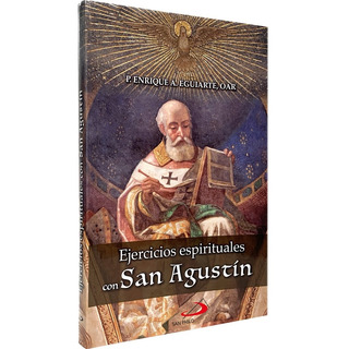 Ejercicios Espirituales Con San AgustĂn, De P. Enrique A. Eguiarte, Oar. Editorial San Pablo, Tapa Blanda, EdiciĂłn 1a En Español, 2022 Ejercicios Espirituales Con San AgustĂn, De P. Enrique A. Eguiarte, Oar. Editorial San Pablo, Tapa Blanda, EdiciĂłn 1a En Español, 2022