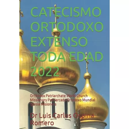 Catecismo Ortodoxo Extenso Toda Edad 2022: Orthodox Patriarc