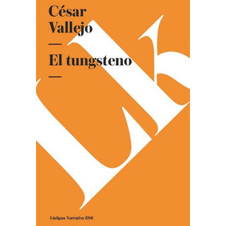 El Tungsteno, De César Vallejo. Editorial Linkgua Red Ediciones En Español El Tungsteno, De César Vallejo. Editorial Linkgua Red Ediciones En Español