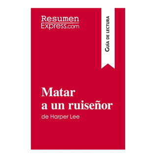 Libro: Matar A Un Ruiseñor De Harper Lee (guía De Lectura): Libro: Matar A Un Ruiseñor De Harper Lee (guía De Lectura):