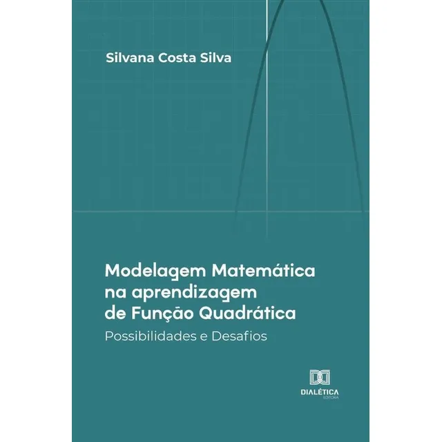 Modelagem Matemática aprendizagem de Função Quadrática, de Silvana Costa Silva. Editorial Dialética, tapa blanda en portugués, 2022
