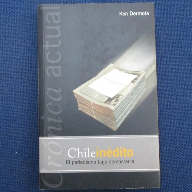 Chile Inedito, El Periodismo Bajo Democracia, Ken Dermota