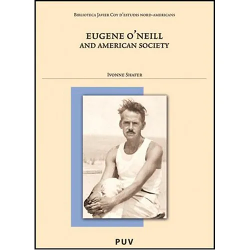 Eugene O'neill And American Society, De Ivonne Shafer. Editorial Publicacions De La Universitat De València, Tapa Blanda En Español, 2011