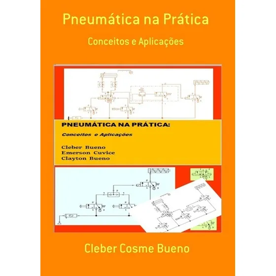 Pneumática Na Prática: Conceitos E Aplicações, De Cleber Cosme Bueno. Série Não Aplicável, Vol. 1. Editora Clube De Autores, Capa Mole, Edição 1 Em Português, 2018