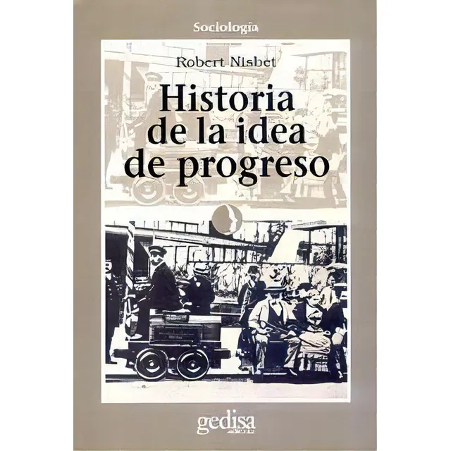 Historia De La Idea De Progreso, De Nisbet, Robert. Editorial Gedisa En Español