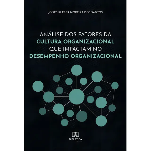 ANÁLISE DOS FATORES DA CULTURA ORGANIZACIONAL QUE IMPACTAM NO DESEMPENHO ORGANIZACIONAL, de Jones Kleber Moreira dos Santos. Editorial Dialética, tapa blanda en portugués, 2022