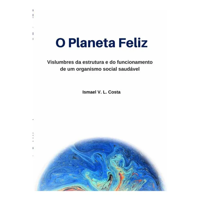 O Planeta Feliz, De Ismael V. L. Costa