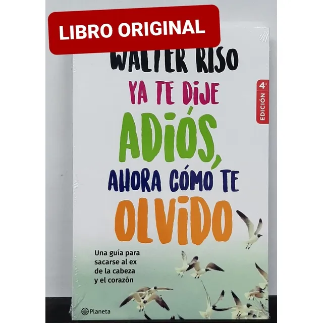 Ya Te Dije Adiós, Ahora Cómo Te Olvido, De Walter Riso. Editorial Planeta, Tapa Blanda En Español