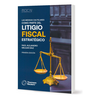 Las Medidas Cautelares Como Parte Del Litigio Fiscal Estratégico, De Raúl Alejandro Melgar Díaz. Editorial Dofiscal - Thomson Reuters, Tapa Blanda, Edición 1ra. Ed. En Español, 2024 Las Medidas Cautelares Como Parte Del Litigio Fiscal Estratégico, De Raúl Alejandro Melgar Díaz. Editorial Dofiscal - Thomson Reuters, Tapa Blanda, Edición 1ra. Ed. En Español, 2024