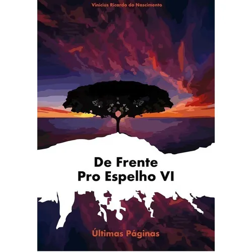 De Frente Pro Espelho Vi: Últimas Páginas, De Vinícius Ricardo Do Nascimento. Série Não Aplicável, Vol. 1. Editora Clube De Autores, Capa Mole, Edição 1 Em Português, 2016