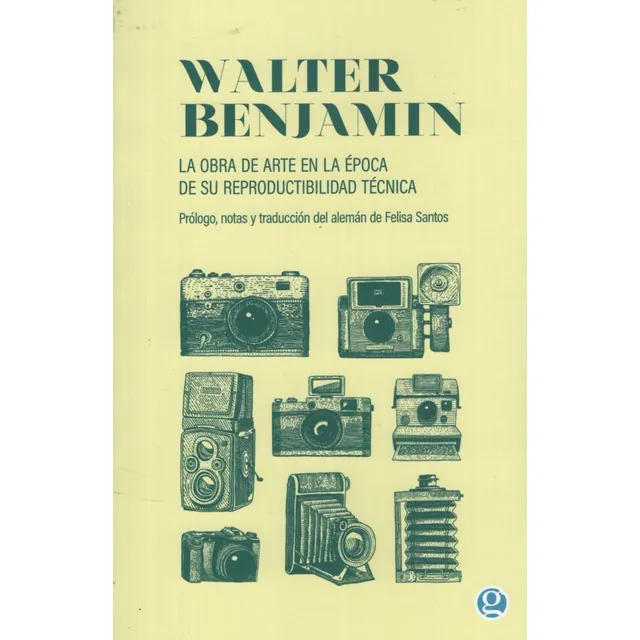 Walter Benjamin La obra de arte en la época de su reproductibilidad técnica Ediciones Godot