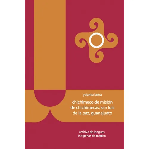 Chichimeco De Misión De Chichimecas, San Luis De La Paz, Guanajuato, De Lastra , Yolanda.., Vol. 1.0. Editorial El Colegio De México, Tapa Blanda, Edición 1.0 En Español, 2016