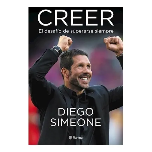 Creer El Desafio De Superarse Siempre - Diego Pablo Simeone