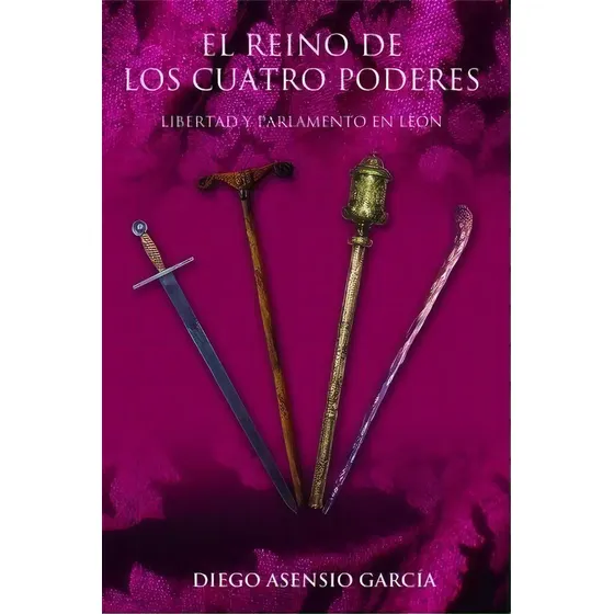 El Reino De Los Cuatro Poderes: Libertad Y Parlamento En León, De Asensio García, Diego., Vol. 1. Editorial Eolas Ediciones En Español