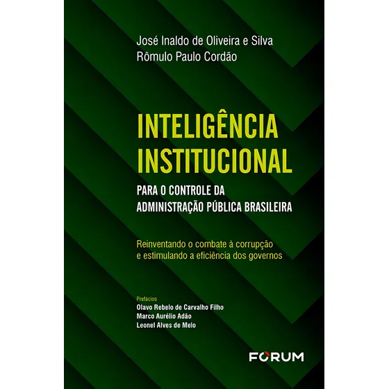 Inteligência Institucional para o Controle da Administração Pública Brasileira: Reinventando o Combate à Corrupção e Estimulando a Eficiência dos Governos, de Inaldo de Oliveira e Silva, José. Editori