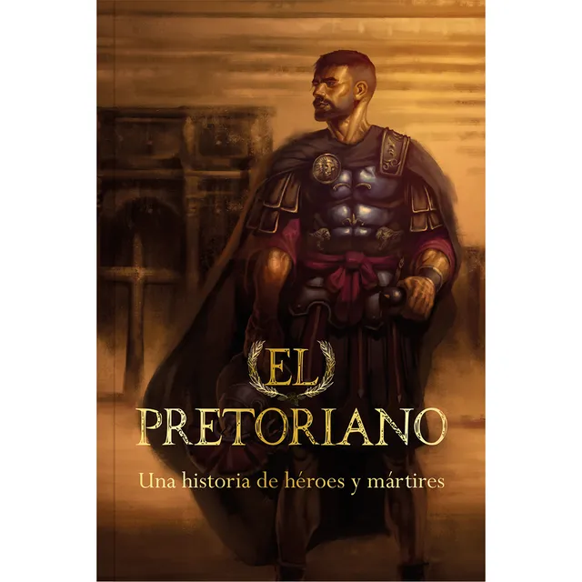 Pretoriano El  Una Historia De Heroes Y Martires