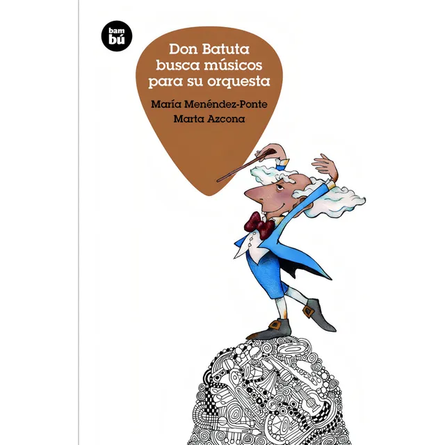 Don Batuta Busca Musicos Para Su Orquesta. María Menéndez-Ponte. Editorial Bambu En Español. Tapa Dura