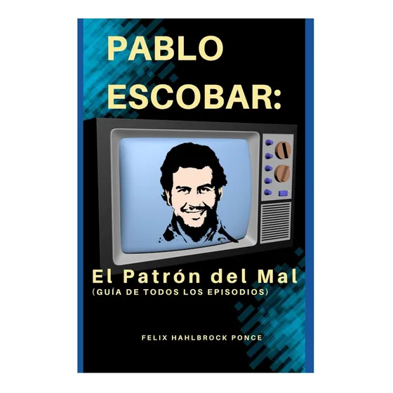 Libro: Pablo Escobar: El Patrón Del Mal (guía De Todos Los